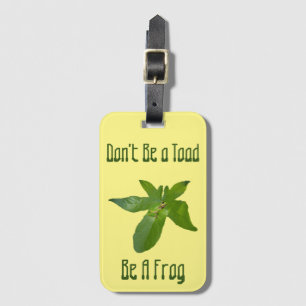 Don't Be A Toad, Be A Frog, Luggage Tag