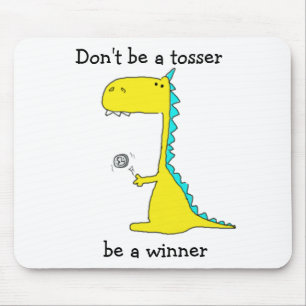 Don't be a tosser, be a winner mouse mat