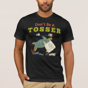 Dont Be A Tosser Quote Recycle Awareness Sea Life T-Shirt