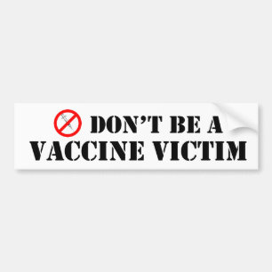 Don't Be A Vaccine Victim Bumper Sticker