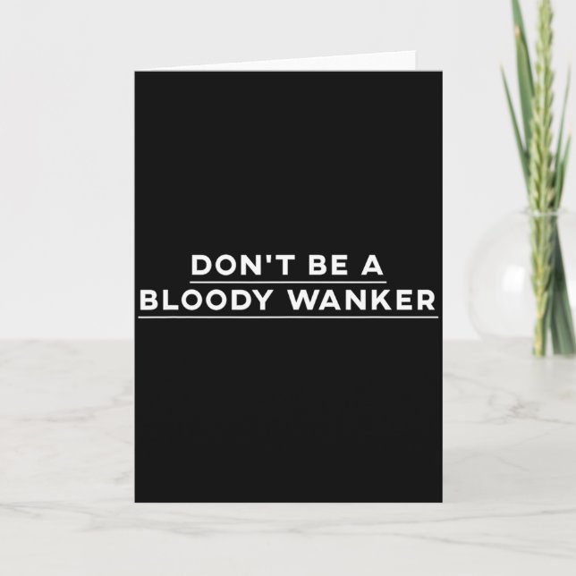 Don't Be A Wanker Funny British Slang Be Nice  Card (Front)