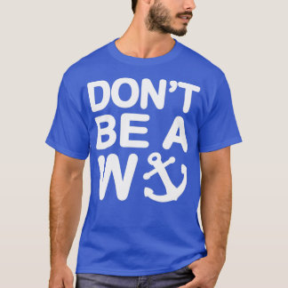 Dont Be A Wanker W Anchor T-Shirt