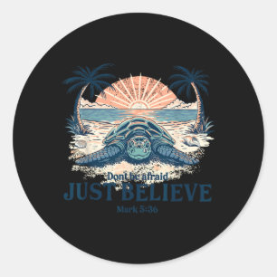 Dont Be Afraid Believe Mark 5_36 Sea Turtle Faith Classic Round Sticker