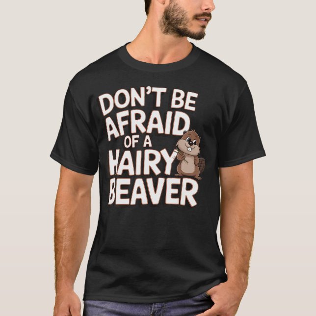 Don't Be Afraid Of A Hairy T-Shirt (Front)