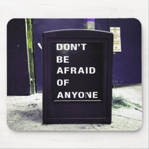 Don't Be Afraid of Anyone Motivational Mouse Mat