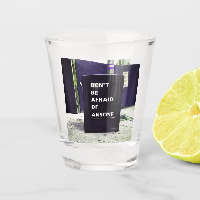Don't Be Afraid of Anyone Motivational Shot Glass (Front)