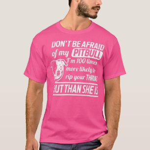 Don't Be Afraid Of My Pitbull Dog Lovers Fun Tee