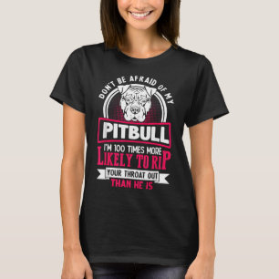 Dont Be Afraid Of My Pitbull Funny Pitbull Owner T-Shirt