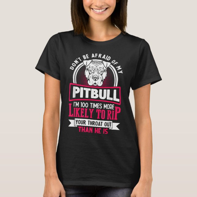 Dont Be Afraid Of My Pitbull Funny Pitbull Owner T-Shirt (Front)