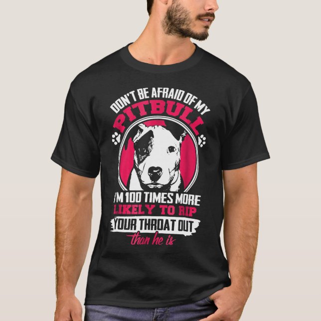 Dont Be Afraid Of My Pitbull Pitbull Owner T-Shirt (Front)