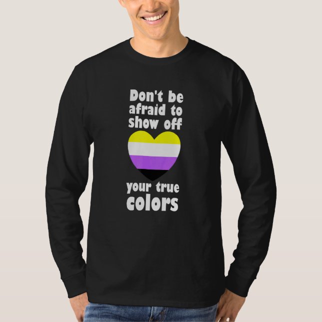 Dont Be Afraid Show Off True Colours Non Binary No T-Shirt (Front)
