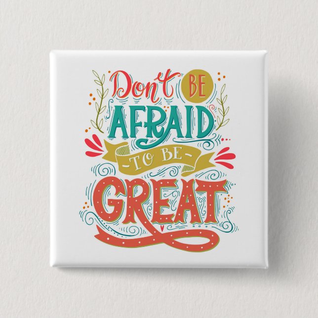 Don't Be Afraid To Be Great 15 Cm Square Badge (Front)