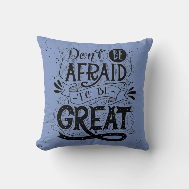 Dont be Afraid to be Great Decorative Pillow (Front)