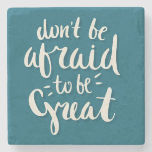 Don't be afraid to be great -Inspirational Coaster