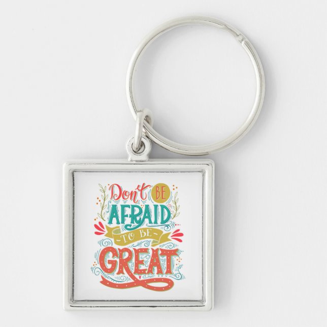 Don't Be Afraid To Be Great Key Ring (Front)