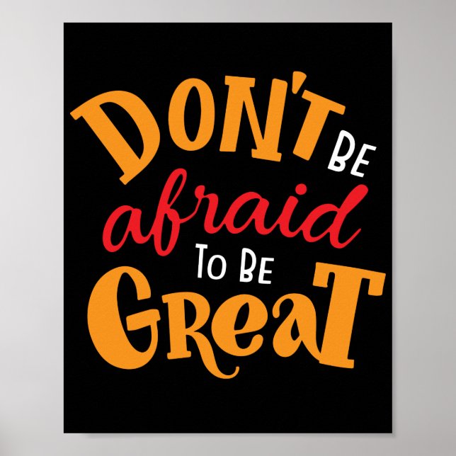Don't Be Afraid to Be Great  Poster (Front)
