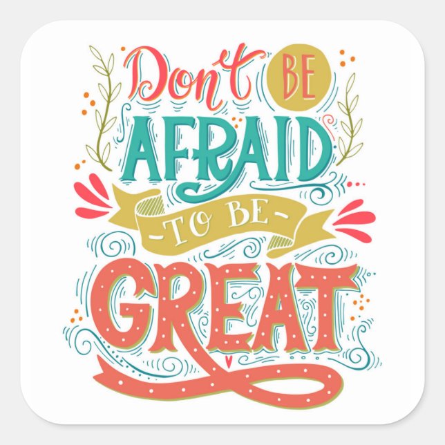 Don't Be Afraid To Be Great Square Sticker (Front)