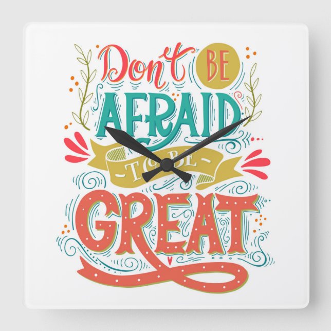 Don't Be Afraid To Be Great Square Wall Clock (Front)