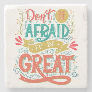 Don't Be Afraid To Be Great Stone Coaster