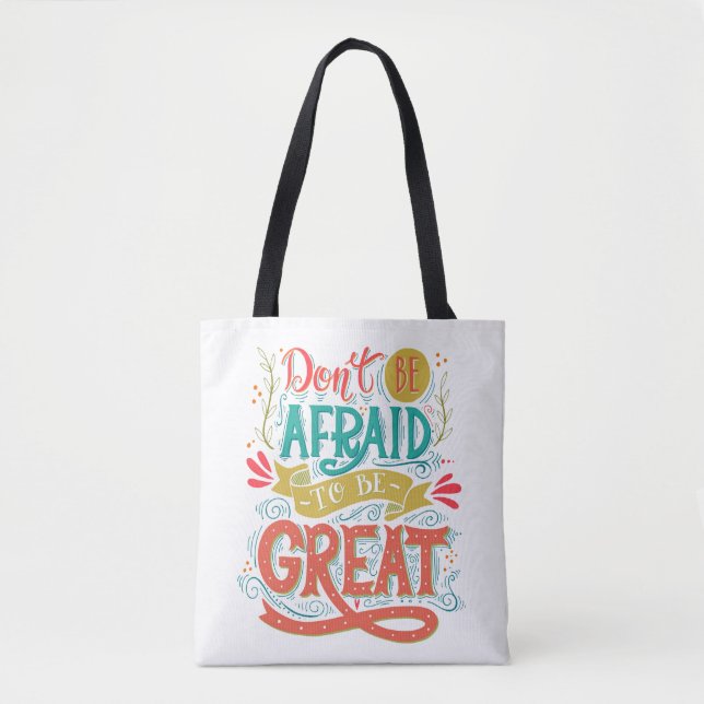 Don't Be Afraid To Be Great Tote Bag (Front)