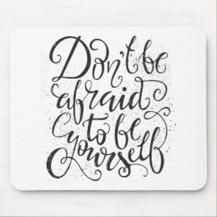 Don'T Be Afraid To Be Yourself Mouse Mat