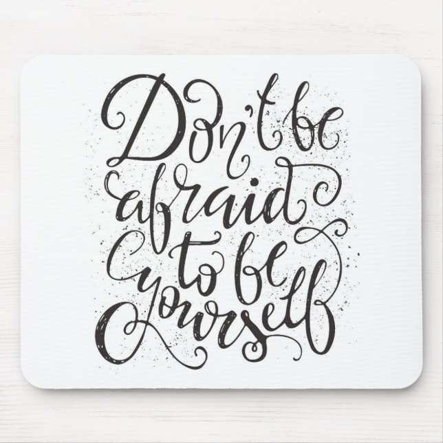 Don'T Be Afraid To Be Yourself Mouse Mat (Front)