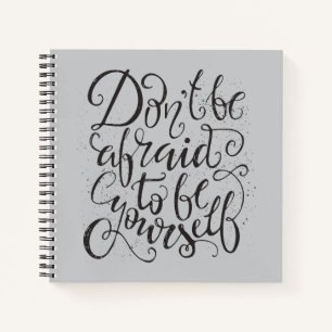 Don'T Be Afraid To Be Yourself Notebook