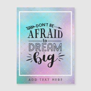 Dont Be Afraid To Dream Big - Encouragement QUOTE