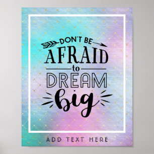 Dont Be Afraid To Dream Big - Encouragement QUOTE Poster