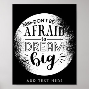 Dont Be Afraid To Dream Big - Encouragement QUOTE Poster