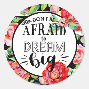 Dont Be Afraid To Dream Big - Red Roses Quote Gift Classic Round Sticker
