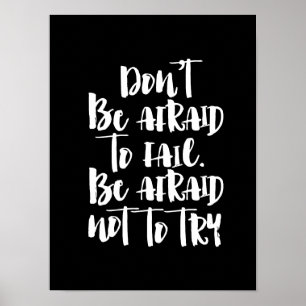 Don't be afraid to fail, afraid not to try poster