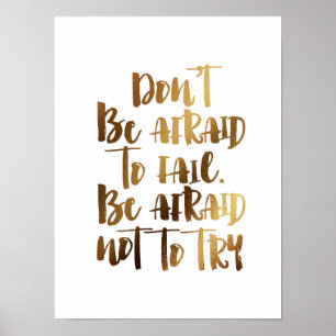 Don't be afraid to fail, afraid not to try poster