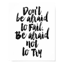 Don't Be Afraid To Fail. Be Afraid Not To Try