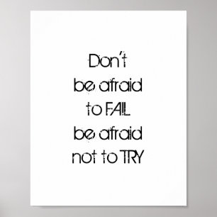 Don't be afraid to FAIL be afraid not to TRY Poster