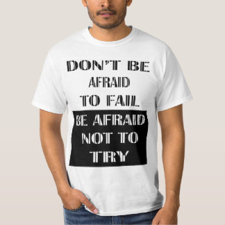 Don't Be Afraid To Fall Be Afraid Not To Try T-Shirt