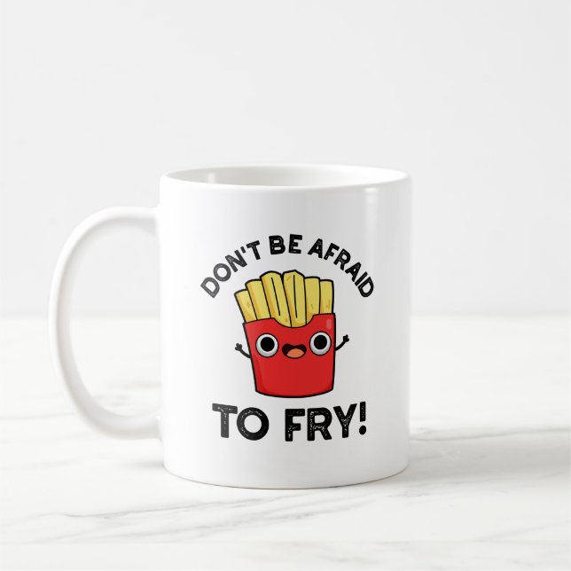 Don't Be Afraid To Fry Funny French Fries Pun  Coffee Mug (Left)