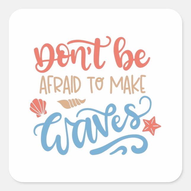 Don't be afraid to make waves square sticker (Front)