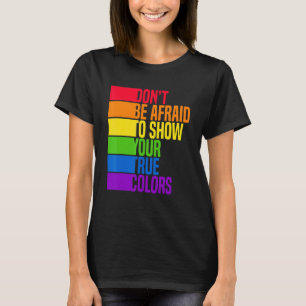 Dont Be Afraid To Show Your True Colours Bisexual  T-Shirt