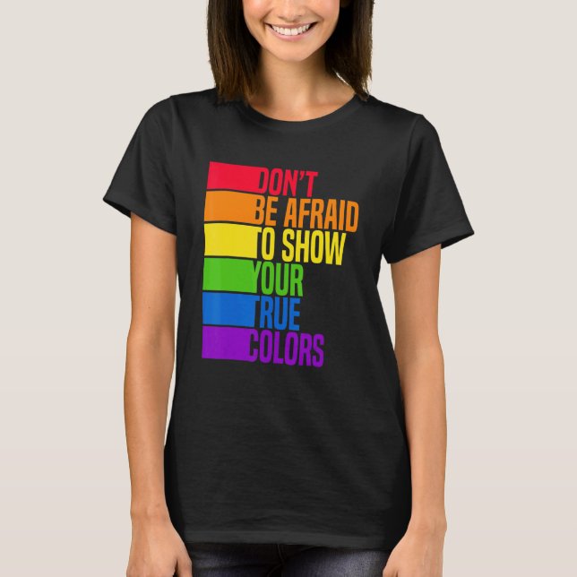 Dont Be Afraid To Show Your True Colours Bisexual  T-Shirt (Front)