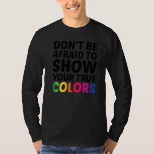 Dont Be Afraid To Show Your True Colours Bisexual T-Shirt