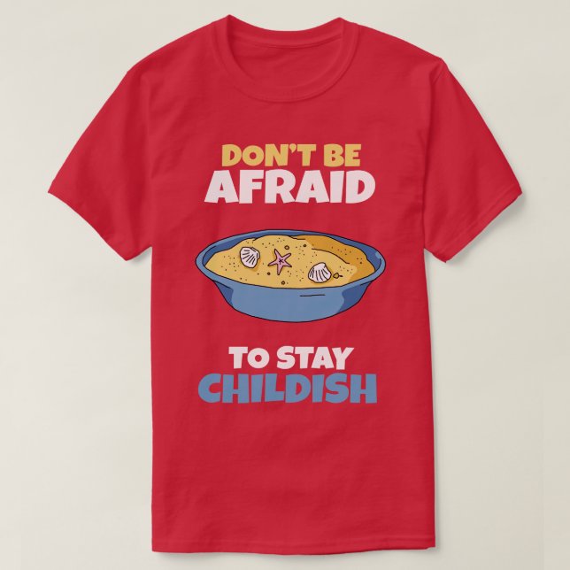 Dont be afraid to stay Childish 1 T-Shirt (Design Front)