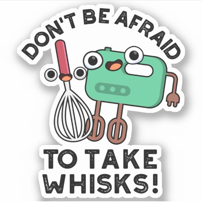 Don't Be Afraid To Take Whisks Funny Baking Pun  (Front)