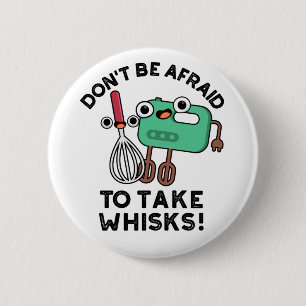 Don't Be Afraid To Take Whisks Funny Baking Pun  6 Cm Round Badge