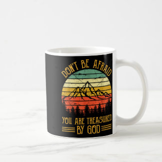 Don't Be Afraid You Are Treasured By God Christian Coffee Mug