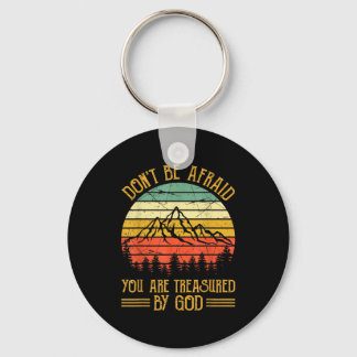 Don't Be Afraid You Are Treasured By God Christian Key Ring