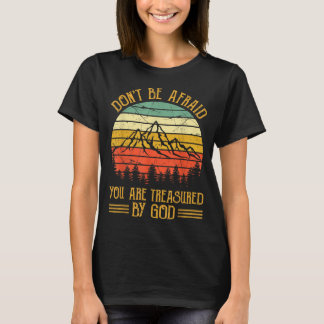 Don't Be Afraid You Are Treasured By God Christian T-Shirt
