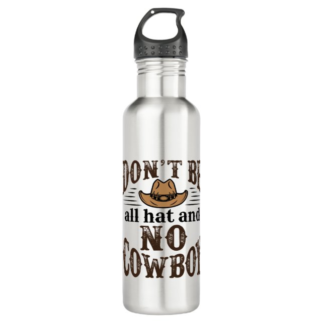 Don't Be All Hat and No Cowboy 710 Ml Water Bottle (Front)