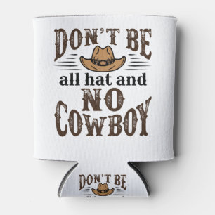 Don't Be All Hat and No Cowboy Can Cooler