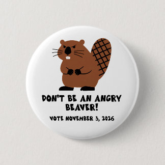 Don't Be An Angry Beaver Vote November 3, 2026  6 Cm Round Badge